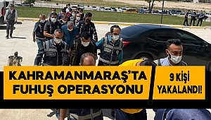 Kahramanmaraş'ta fuhuş operasyonunda 9 kişi yakalandı