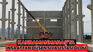 Kahramanmaraş’ta inşaattan düşen sıva ustası öldü 