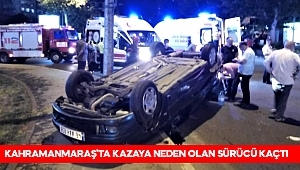 Kahramanmaraş’ta kazaya neden olan sürücü kaçtı 