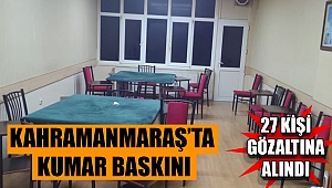 Kahramanmaraş’ta kumar baskını: 27 gözaltı 