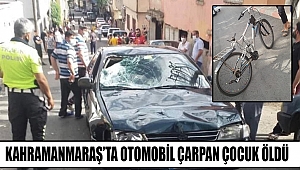 Kahramanmaraş’ta otomobil çarpan çocuk öldü 