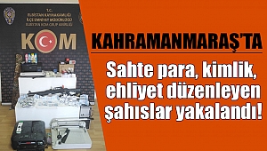Kahramanmaraş’ta sahtecilere dev operasyon 