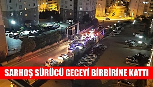 Kahramanmaraş'ta sarhoş sürücü geceyi birbirine kattı 