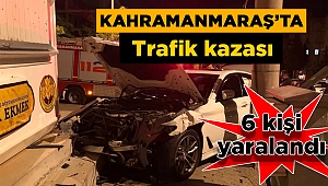 Kahramanmaraş’ta trafik kazası: 6 yaralı 