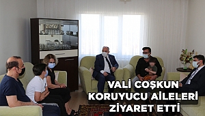 Vali Ömer Faruk Coşkun, Koruyucu Aileleri Ziyaret Etti