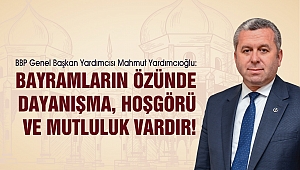 Yardımcıoğlu: Bayramların Özünde Dayanışma, Hoşgörü ve Mutluluk Vardır!