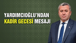 Yardımcıoğlu’ndan Kadir Gecesi Mesajı