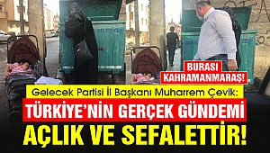 Başkan Çevik: Türkiye’nin Gerçek Gündemi Açlık ve Sefalettir!