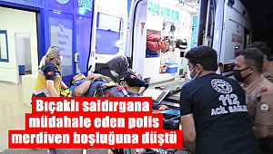 Bıçaklı saldırgana müdahale eden polis merdiven boşluğuna düştü 