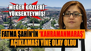 Fatma Şahin'in Kahramanmaraş açıklaması yine olay oldu! Meğer gözleri yüksekteymiş!