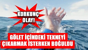 Gölet içindeki tekneyi çıkarmak isterken boğuldu 