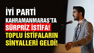 İYİ Parti Kahramanmaraş’ta Sürpriz İstifa! Toplu İstifalar da Olabilir!