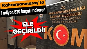 Kahramanmaraş’ta 1 milyon 820 kaçak makaron ele geçirildi 