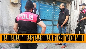 Kahramanmaraş’ta aranan 91 kişi yakalandı 