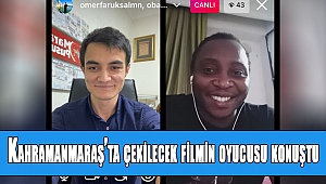 Kahramanmaraş’ta çekilecek filmin oyucusu konuştu