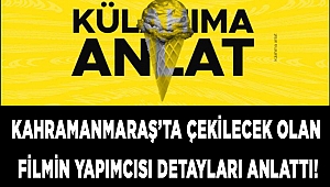 Kahramanmaraş'ta çekilecek olan filmin yapımcısı detayları anlattı!