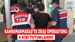 Kahramanmaraş’ta DEAŞ operasyonu: 4 kişi tutuklandı