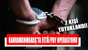 Kahramanmaraş’ta FETÖ/PDY operasyonu: 2 tutuklama 
