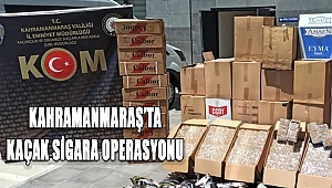Kahramanmaraş’ta kaçak sigara operasyonu 