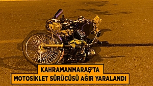 Kahramanmaraş’ta motosiklet sürücüsü ağır yaralandı 