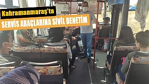 Kahramanmaraş’ta servis araçlarına sivil denetim 