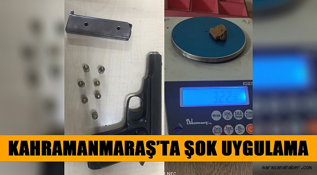 Kahramanmaraş’ta şok uygulama