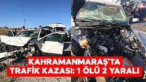 Kahramanmaraş’ta trafik kazası: 1 ölü 2 yaralı 