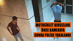 Motosiklet hırsızları önce kameraya sonra polise yakalandı 