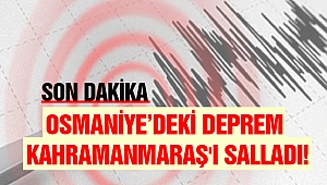 Son Dakika Osmaniye'deki Deprem Kahramanmaraş'ı Salladı!