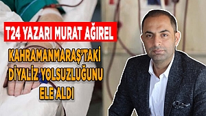 T24 Yazarı Murat Ağırel, Kahramanmaraş’taki Diyaliz Yolsuzluğunu Ele Aldı