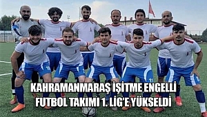 Kahramanmaraş İşitme Engelli Futbol Takımı 1. Lig’e yükseldi 