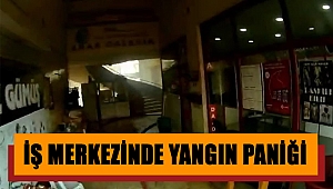 Kahramanmaraş'ta iş merkezinde yangın paniği 
