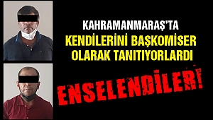 Kahramanmaraş’ta Kendilerini Başkomiser Olarak Tanıtan 2 Dolandırıcı Yakalandı