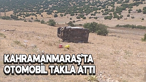 Kahramanmaraş’ta otomobil takla attı: 3 ağır 7 yaralı 