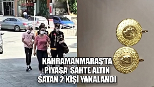 Kahramanmaraş’ta piyasa sahte altın satan 2 kişi yakalandı 