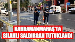 Kahramanmaraş’ta silahlı saldırgan tutuklandı 