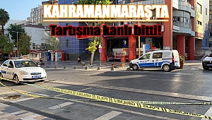 Kahramanmaraş’ta tartışma kanlı bitti