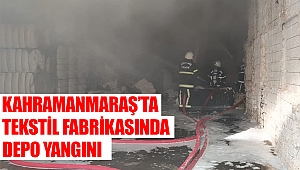 Kahramanmaraş’ta tekstil fabrikasında depo yangını
