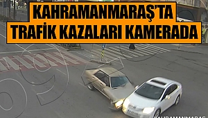 Kahramanmaraş'ta trafik kazaları kamerada