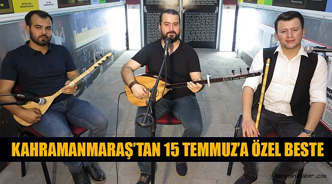 Kahramanmaraş'tan 15 Temmuz'a özel beste