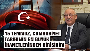 Sarıaltun: 15 Temmuz, Cumhuriyet tarihinin en büyük ihanetlerinden birisidir!