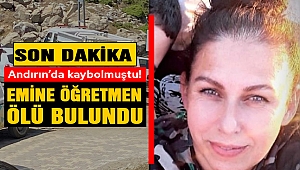 Andırın’da kaybolmuştu! Emine Öğretmen Ölü Bulundu