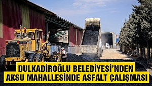 Dulkadiroğlu’ndan Aksu Mahallesinde Asfalt Çalışması