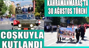 Kahramanmaraş'ta 30 Ağustos töreni coşkuyla kutlandı