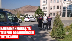 Kahramanmaraş’ta telefon dolandırıcısı tutuklandı 