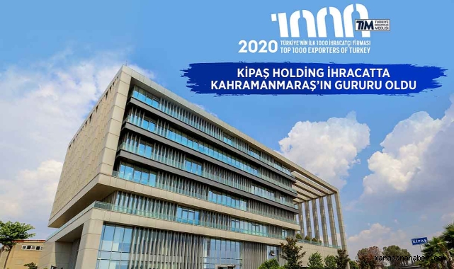 Kipaş Holding İhracatta Kahramanmaraş’ın Gururu Oldu
