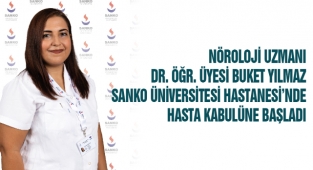 Nöroloji Uzmanı Dr. Öğr. Üyesi Buket Yılmaz Sanko Üniversitesi Hastanesi’nde Hasta Kabulüne Başladı