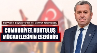 Yardımcıoğlu: Cumhuriyet, Kurtuluş Mücadelesinin Eseridir!