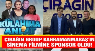 Çırağın Group Kahramanmaraş’ın sinema filmine sponsor oldu!