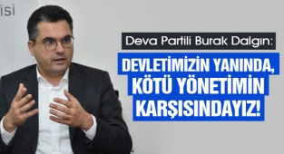 Dalgın: Devletimizin yanında, kötü yönetimin karşısındayız!